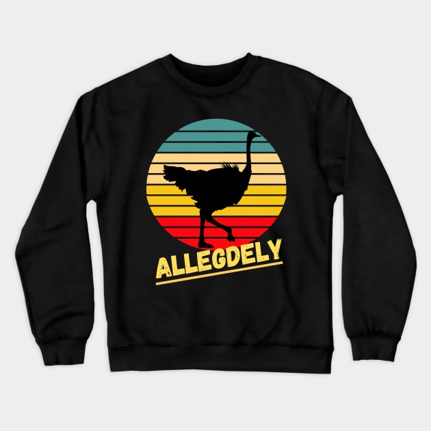 Allegedly Ostrich Shirt Funny Vintage Flightless Crewneck Sweatshirt by Grove Designs